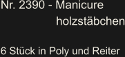 Nr. 2390 - Manicure                     holzstäbchen  6 Stück in Poly und Reiter