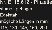 Nr. E115.612 - Pinzette stumpf, gebogen Edelstahl mögliche Längen in mm: 115, 130, 145, 160, 200