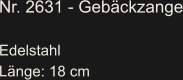 Nr. 2631 - Gebäckzange  Edelstahl Länge: 18 cm