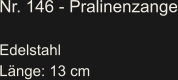 Nr. 146 - Pralinenzange  Edelstahl Länge: 13 cm