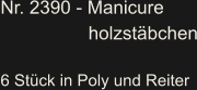 Nr. 2390 - Manicure                     holzstäbchen  6 Stück in Poly und Reiter